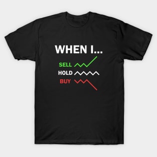 Stock Market Trader When I Sell Hold Buy T-Shirt